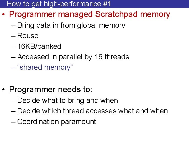 How to get high-performance #1 • Programmer managed Scratchpad memory – Bring data in