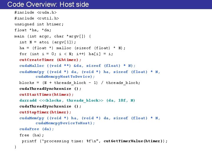 Code Overview: Host side #include <cuda. h> #include <cutil. h> unsigned int htimer; float