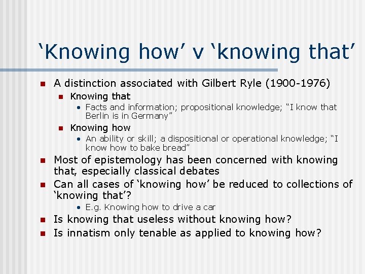 ‘Knowing how’ v ‘knowing that’ n A distinction associated with Gilbert Ryle (1900 -1976)
