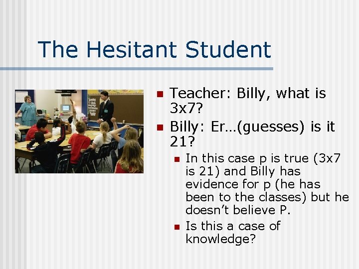 The Hesitant Student n n Teacher: Billy, what is 3 x 7? Billy: Er…(guesses)
