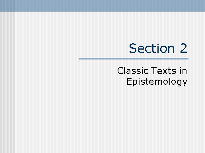 Section 2 Classic Texts in Epistemology 