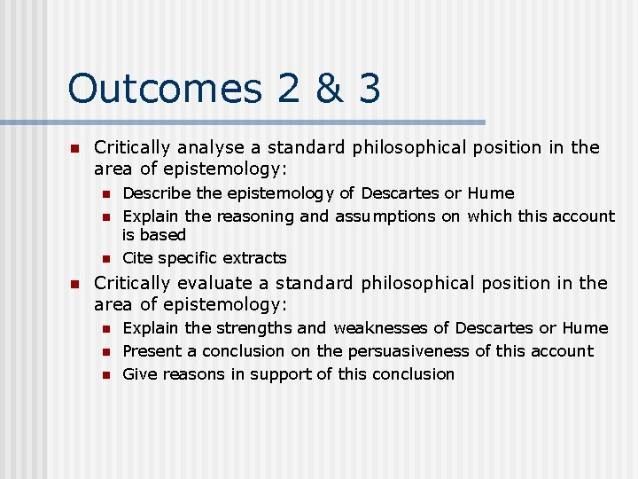 Outcomes 2 & 3 n Critically analyse a standard philosophical position in the area