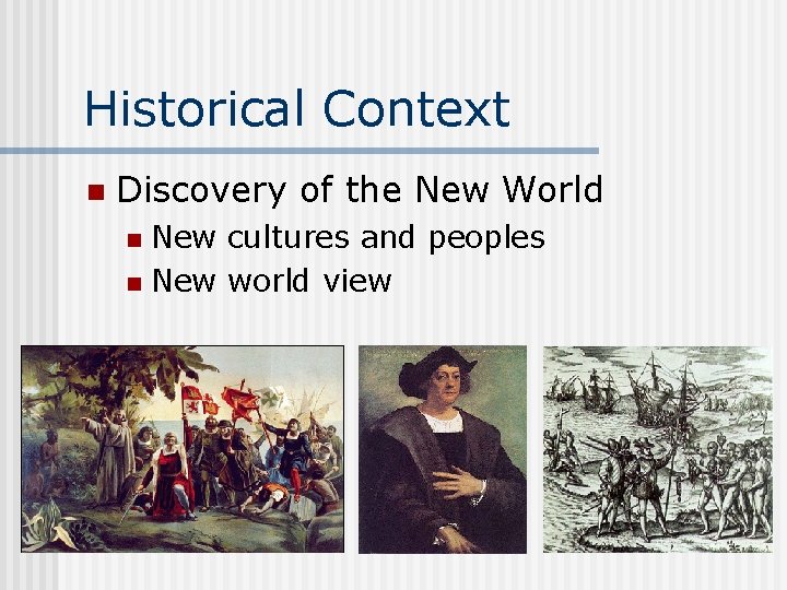 Historical Context n Discovery of the New World New cultures and peoples n New