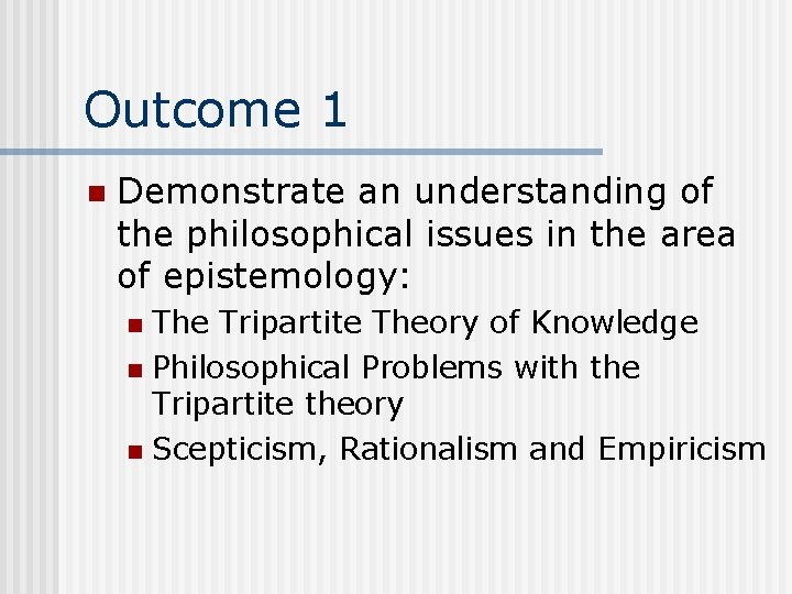 Outcome 1 n Demonstrate an understanding of the philosophical issues in the area of