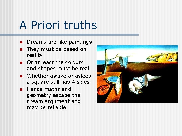 A Priori truths n n n Dreams are like paintings They must be based
