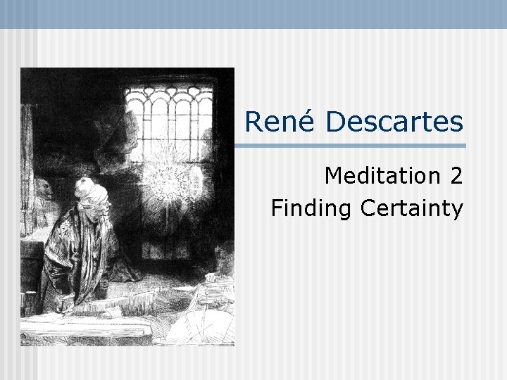 René Descartes Meditation 2 Finding Certainty 