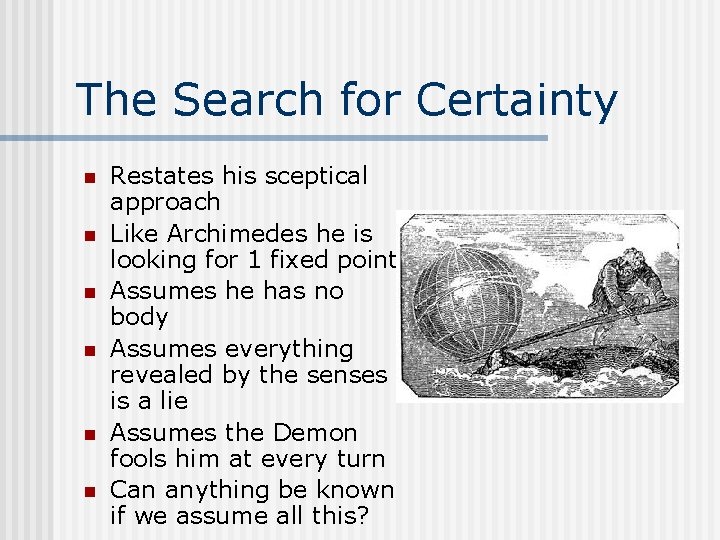 The Search for Certainty n n n Restates his sceptical approach Like Archimedes he