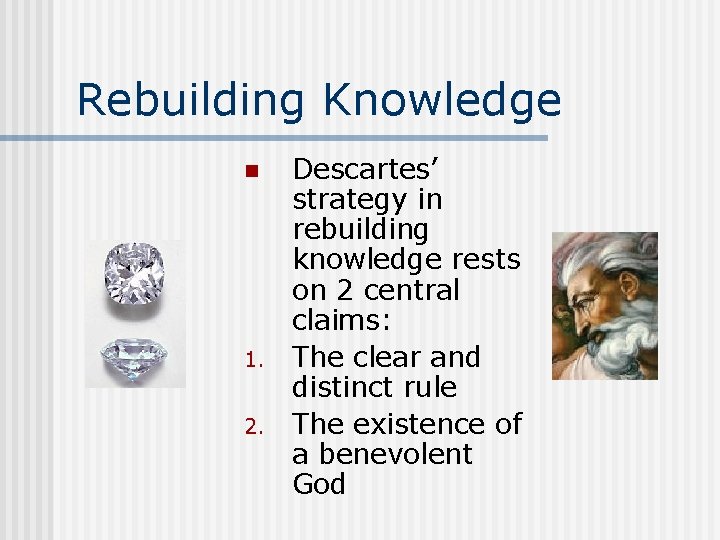 Rebuilding Knowledge n 1. 2. Descartes’ strategy in rebuilding knowledge rests on 2 central