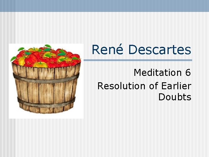 René Descartes Meditation 6 Resolution of Earlier Doubts 