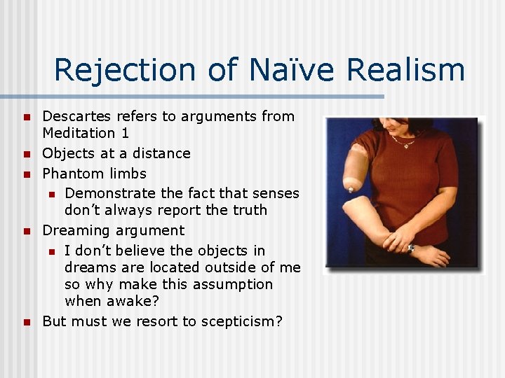 Rejection of Naïve Realism n n n Descartes refers to arguments from Meditation 1