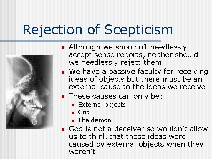 Rejection of Scepticism n n n Although we shouldn’t heedlessly accept sense reports, neither