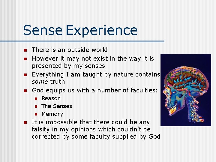 Sense Experience n n There is an outside world However it may not exist