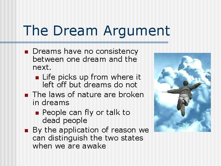 The Dream Argument n n n Dreams have no consistency between one dream and