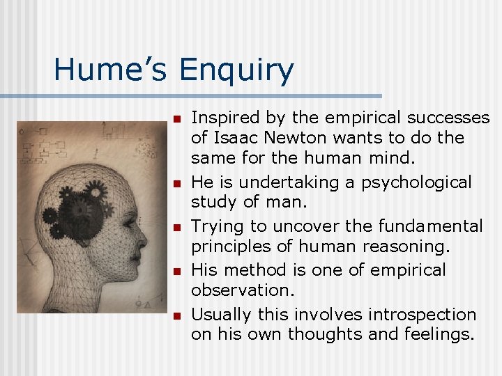 Hume’s Enquiry n n n Inspired by the empirical successes of Isaac Newton wants