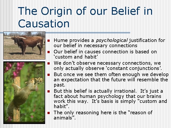 The Origin of our Belief in Causation n n n Hume provides a psychological