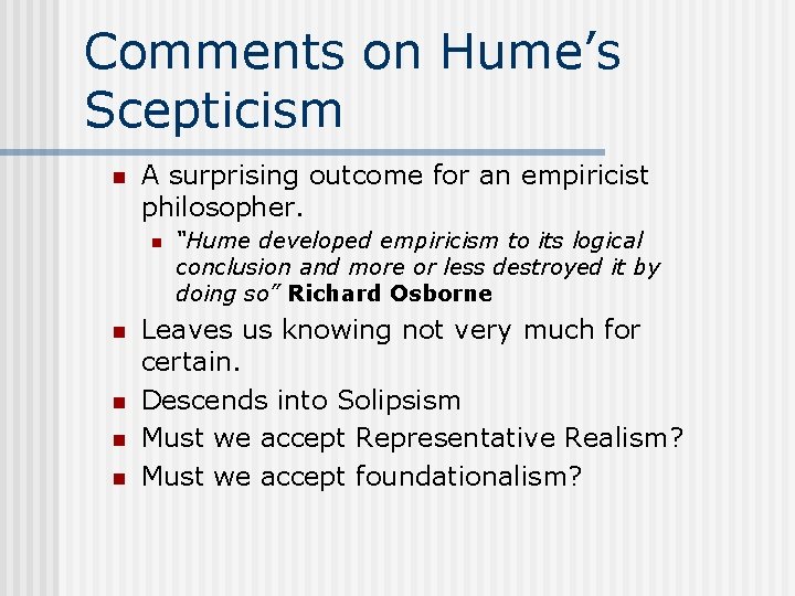 Comments on Hume’s Scepticism n A surprising outcome for an empiricist philosopher. n n