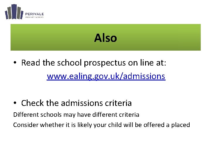 Also • Read the school prospectus on line at: www. ealing. gov. uk/admissions • Also • Read the school prospectus on line at: www. ealing. gov. uk/admissions •