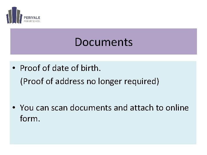 Documents • Proof of date of birth. (Proof of address no longer required) • Documents • Proof of date of birth. (Proof of address no longer required) •