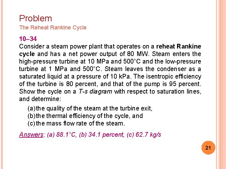 Problem The Reheat Rankine Cycle 10– 34 Consider a steam power plant that operates