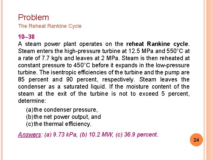 Problem The Reheat Rankine Cycle 10– 38 A steam power plant operates on the