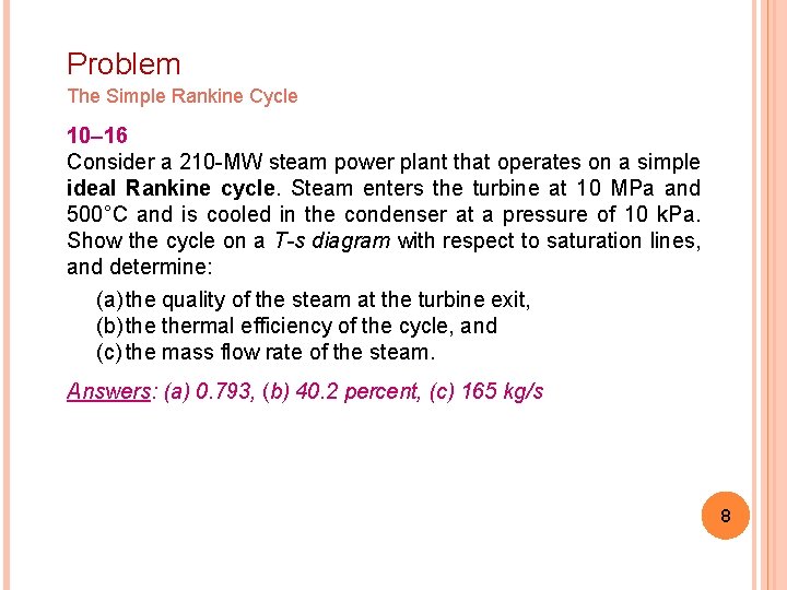 Problem The Simple Rankine Cycle 10– 16 Consider a 210 -MW steam power plant