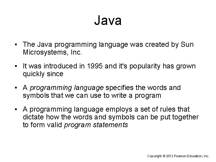 Java • The Java programming language was created by Sun Microsystems, Inc. • It