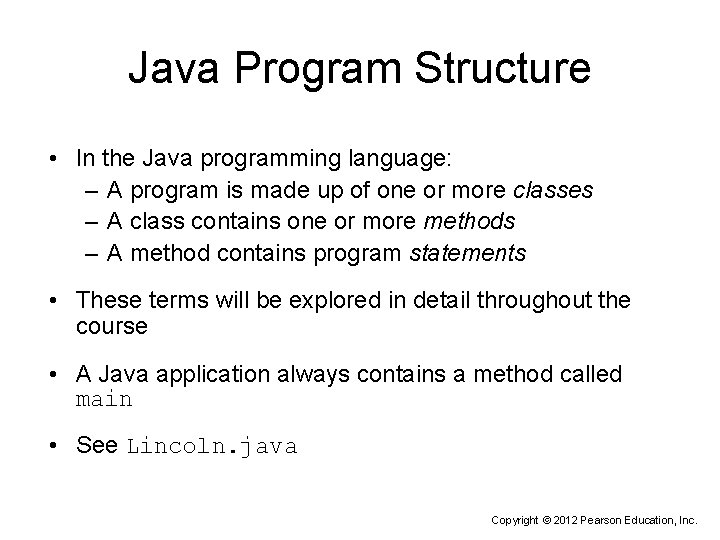 Java Program Structure • In the Java programming language: – A program is made