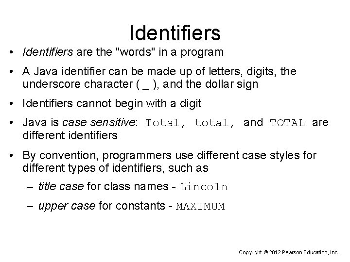 Identifiers • Identifiers are the "words" in a program • A Java identifier can