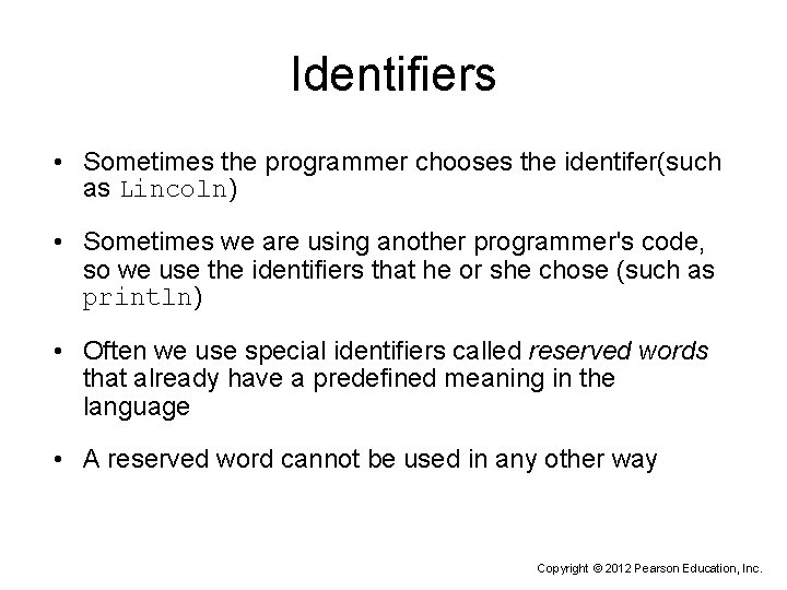 Identifiers • Sometimes the programmer chooses the identifer(such as Lincoln) • Sometimes we are