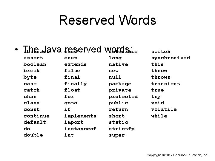 Reserved Words • The Java else reserved words: abstract interface assert boolean break byte