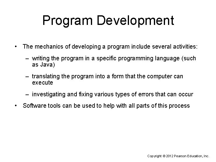 Program Development • The mechanics of developing a program include several activities: – writing