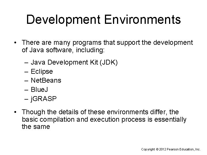 Development Environments • There are many programs that support the development of Java software,