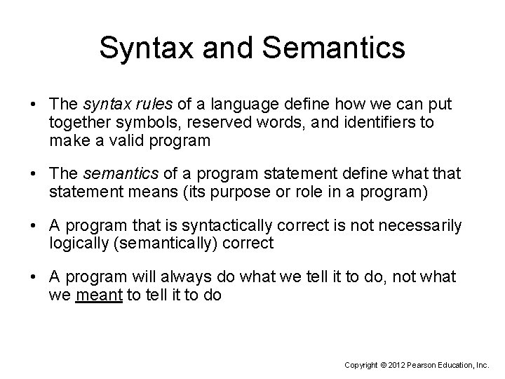 Syntax and Semantics • The syntax rules of a language define how we can