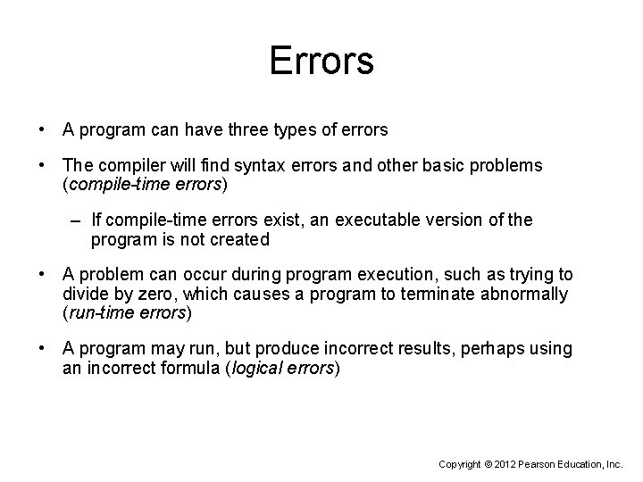 Errors • A program can have three types of errors • The compiler will