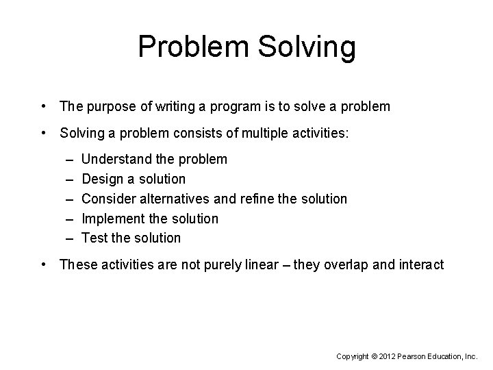 Problem Solving • The purpose of writing a program is to solve a problem