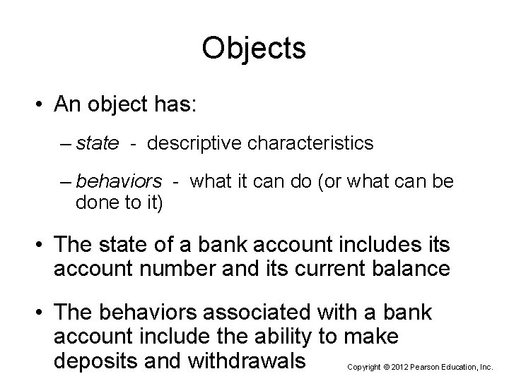 Objects • An object has: – state - descriptive characteristics – behaviors - what