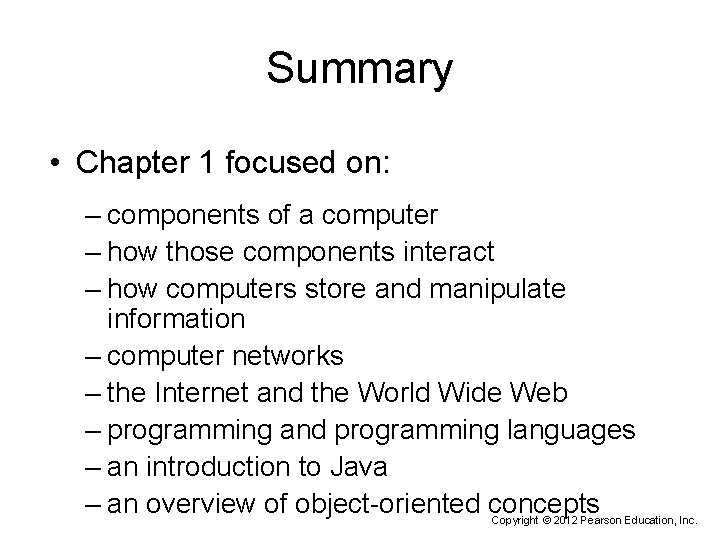 Summary • Chapter 1 focused on: – components of a computer – how those