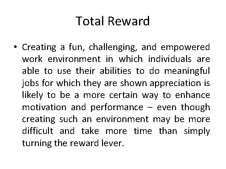 Total Reward • Creating a fun, challenging, and empowered work environment in which individuals