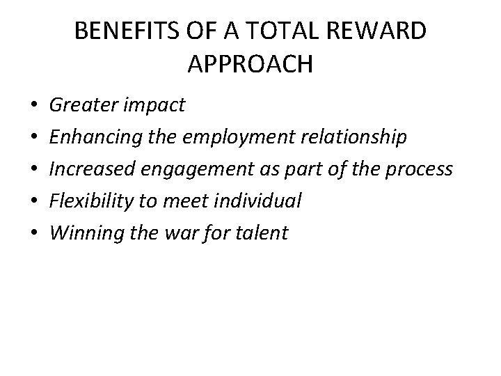 BENEFITS OF A TOTAL REWARD APPROACH • • • Greater impact Enhancing the employment