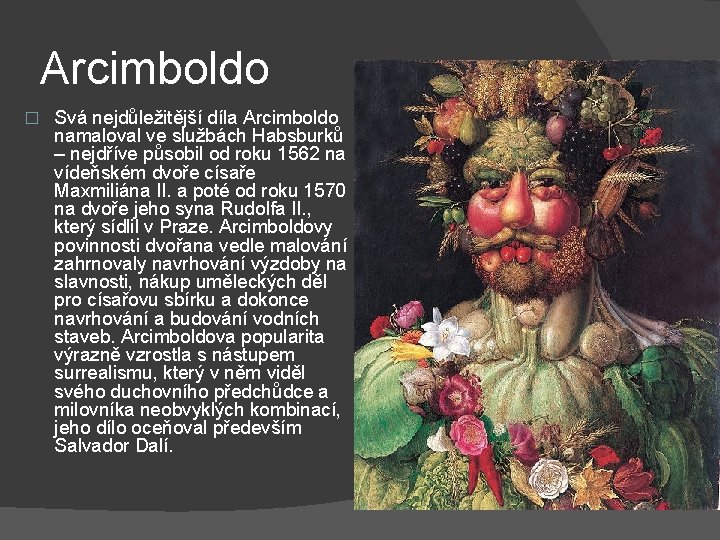 Arcimboldo � Svá nejdůležitější díla Arcimboldo namaloval ve službách Habsburků – nejdříve působil od