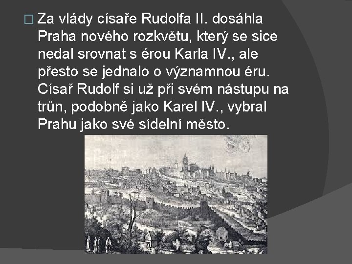 � Za vlády císaře Rudolfa II. dosáhla Praha nového rozkvětu, který se sice nedal