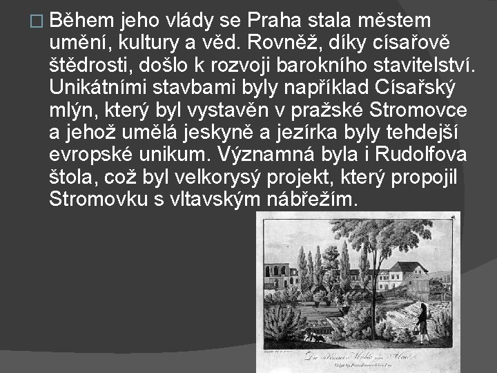 � Během jeho vlády se Praha stala městem umění, kultury a věd. Rovněž, díky