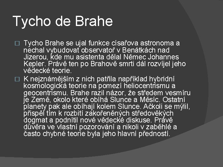 Tycho de Brahe Tycho Brahe se ujal funkce císařova astronoma a nechal vybudovat observatoř