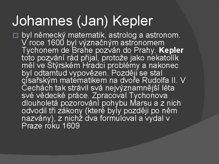 Johannes (Jan) Kepler � byl německý matematik, astrolog a astronom. V roce 1600 byl