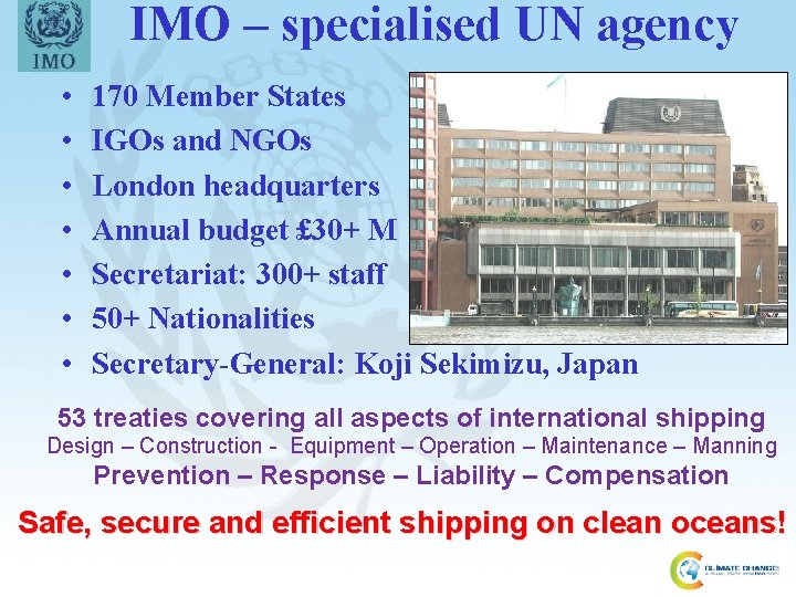 IMO – specialised UN agency • • 170 Member States IGOs and NGOs London