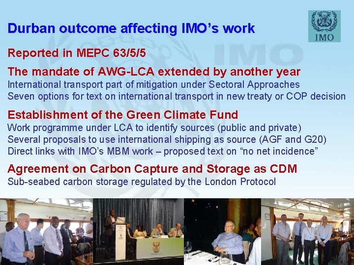 Durban outcome affecting IMO’s work Reported in MEPC 63/5/5 The mandate of AWG-LCA extended