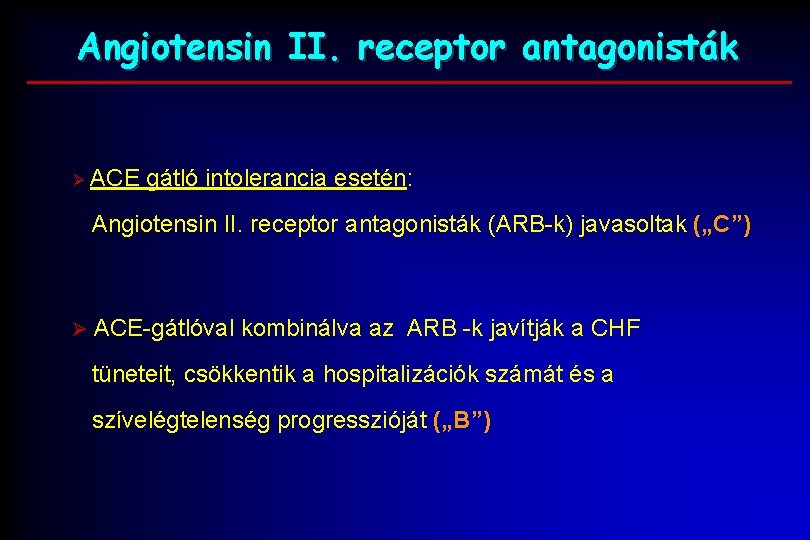 Angiotensin II. receptor antagonisták Ø ACE gátló intolerancia esetén: Angiotensin II. receptor antagonisták (ARB-k)