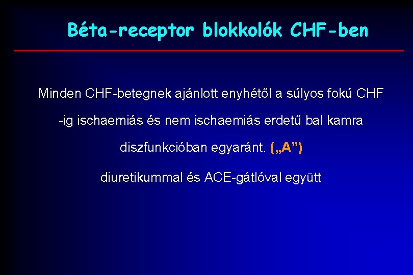 Béta-receptor blokkolók CHF-ben Minden CHF-betegnek ajánlott enyhétől a súlyos fokú CHF -ig ischaemiás és