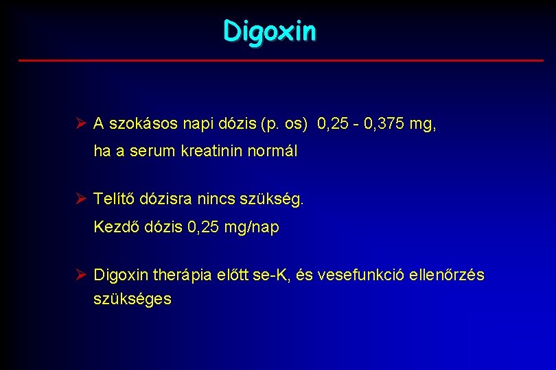 Digoxin Ø A szokásos napi dózis (p. os) 0, 25 - 0, 375 mg, Digoxin Ø A szokásos napi dózis (p. os) 0, 25 - 0, 375 mg,