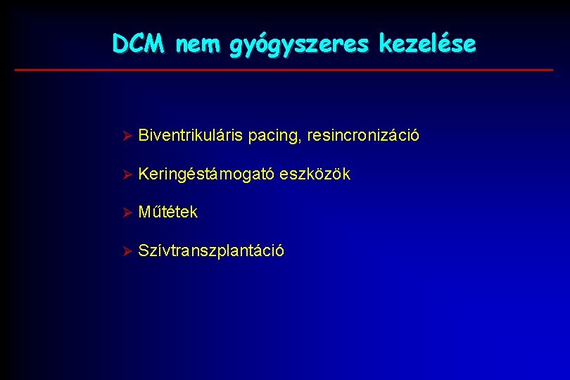 DCM nem gyógyszeres kezelése Ø Biventrikuláris pacing, resincronizáció Ø Keringéstámogató eszközök Ø Műtétek Ø DCM nem gyógyszeres kezelése Ø Biventrikuláris pacing, resincronizáció Ø Keringéstámogató eszközök Ø Műtétek Ø